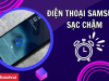 Nguyên nhân và cách khắc phục điện thoại Samsung sạc chậm